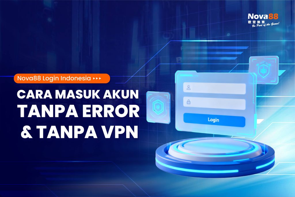 Nova88 Login Indonesia: Cara Masuk Akun Tanpa Error & Tanpa VPN