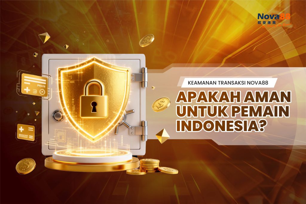 Keamanan Transaksi Nova88: Apakah Aman untuk Pemain Indonesia?