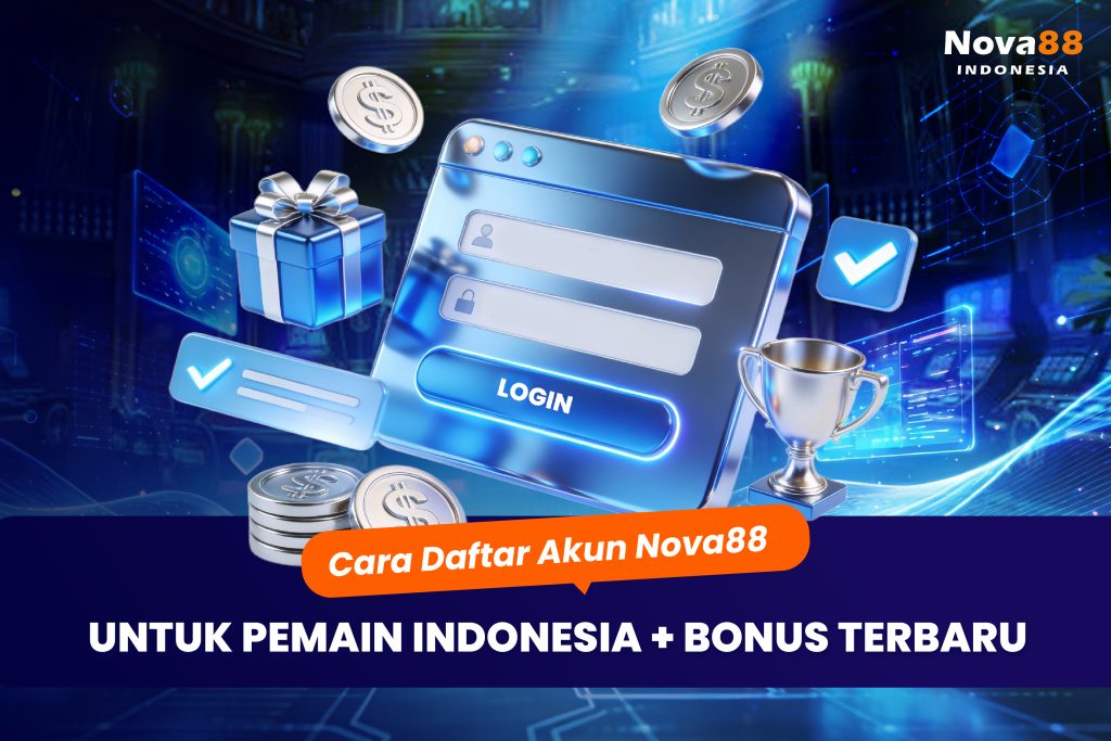 Cara Daftar Akun Nova88 untuk Pemain Indonesia + Bonus Terbaru