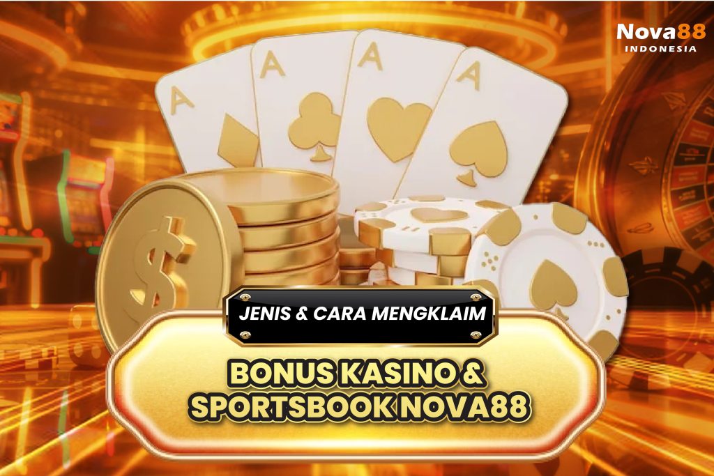 Bonus Kasino & Sportsbook Nova88: Jenis & Cara Mengklaim