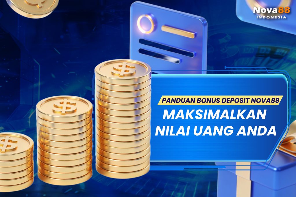 Panduan Bonus Deposit Nova88 — Maksimalkan Nilai Uang Anda