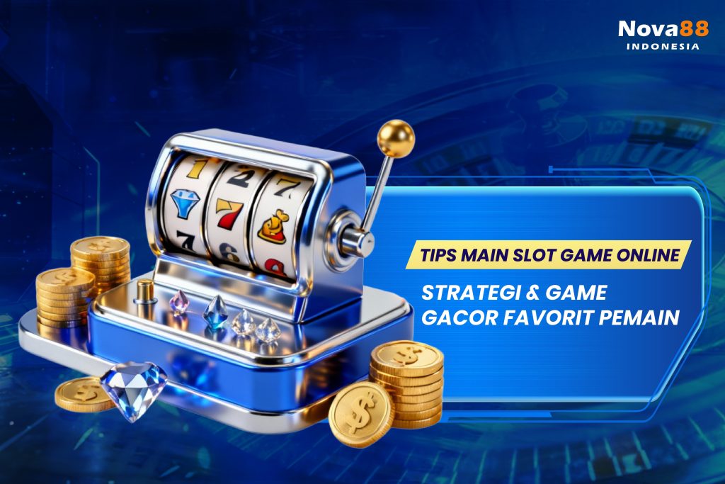 Tips Main Slot Game Online: Strategi & Game Gacor Favorit Pemain